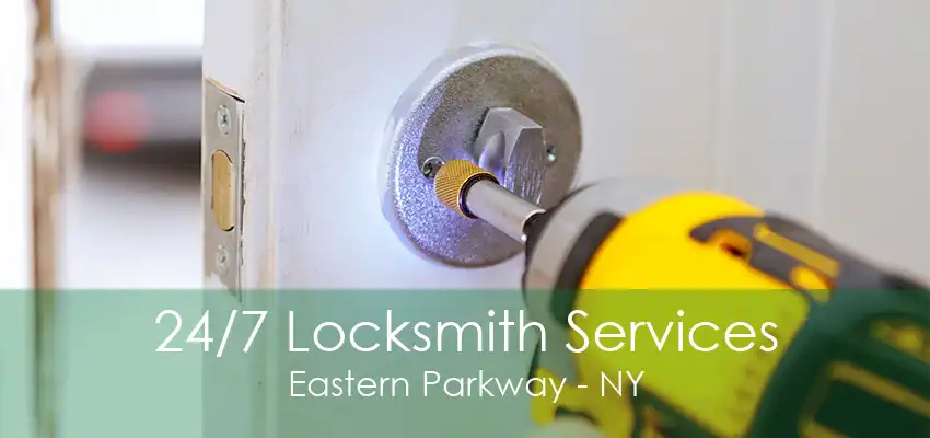 24/7 Locksmith Services Eastern Parkway - NY