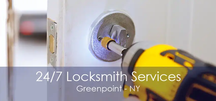 24/7 Locksmith Services Greenpoint - NY