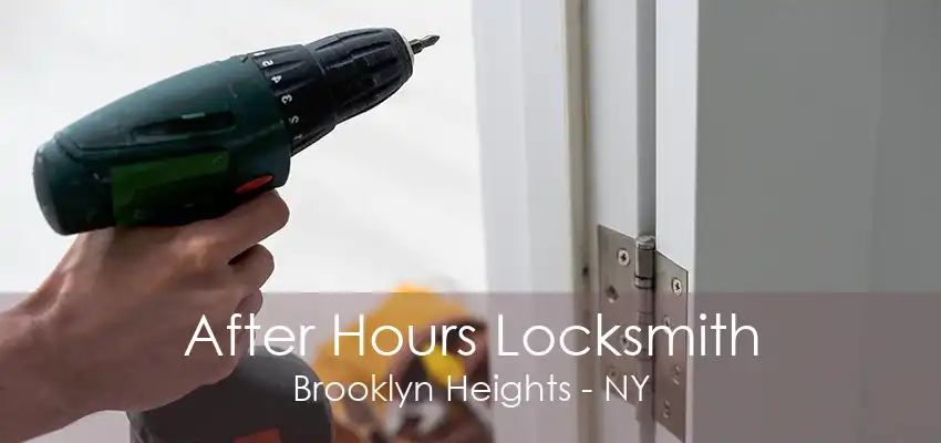 After Hours Locksmith Brooklyn Heights - NY