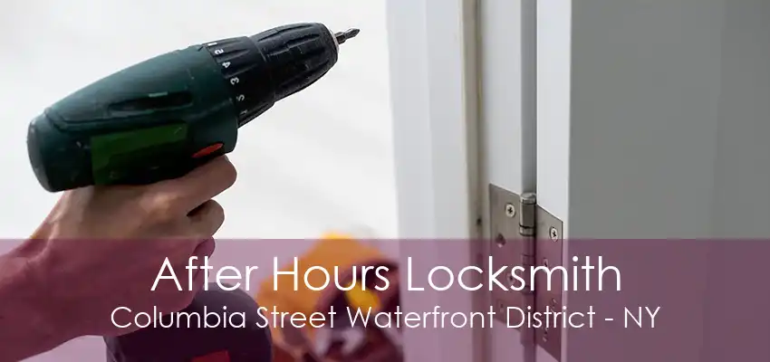 After Hours Locksmith Columbia Street Waterfront District - NY