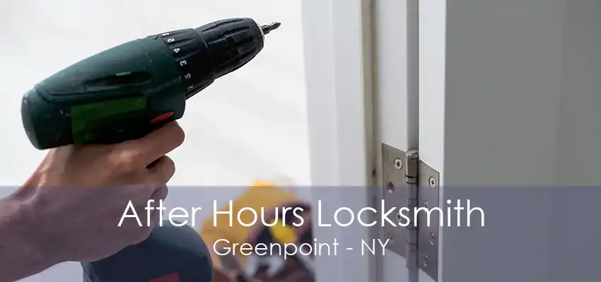 After Hours Locksmith Greenpoint - NY