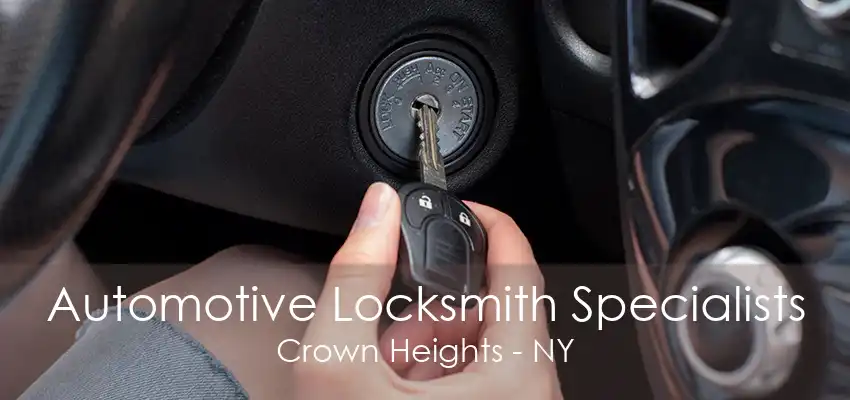 Automotive Locksmith Specialists Crown Heights - NY