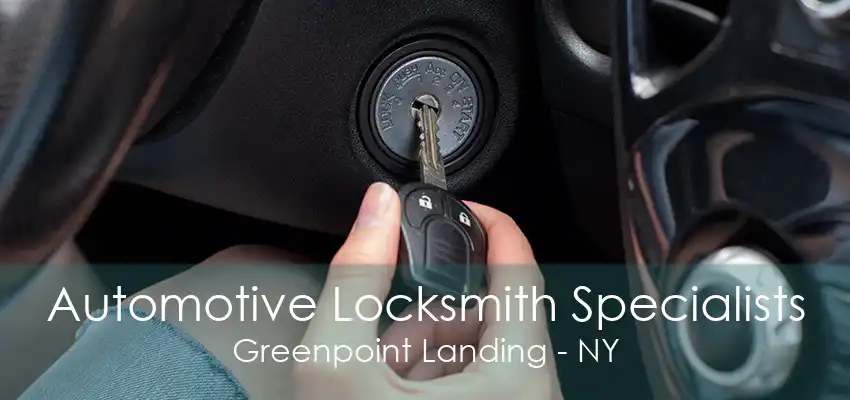 Automotive Locksmith Specialists Greenpoint Landing - NY