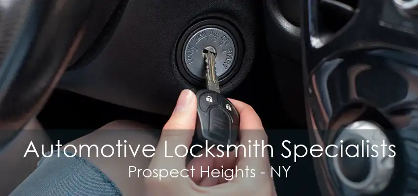 Automotive Locksmith Specialists Prospect Heights - NY