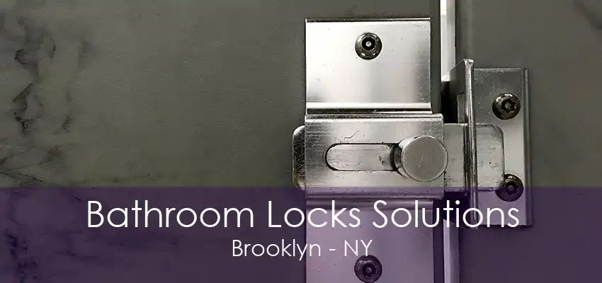 Bathroom Locks Solutions Brooklyn - NY