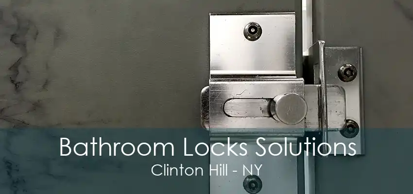 Bathroom Locks Solutions Clinton Hill - NY