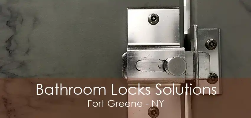 Bathroom Locks Solutions Fort Greene - NY