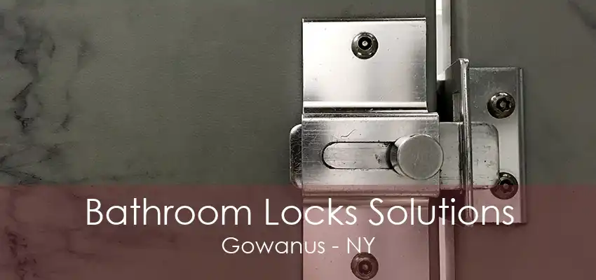 Bathroom Locks Solutions Gowanus - NY