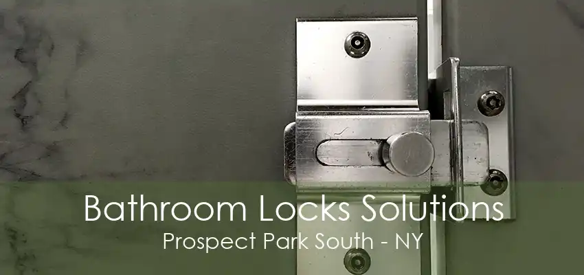 Bathroom Locks Solutions Prospect Park South - NY