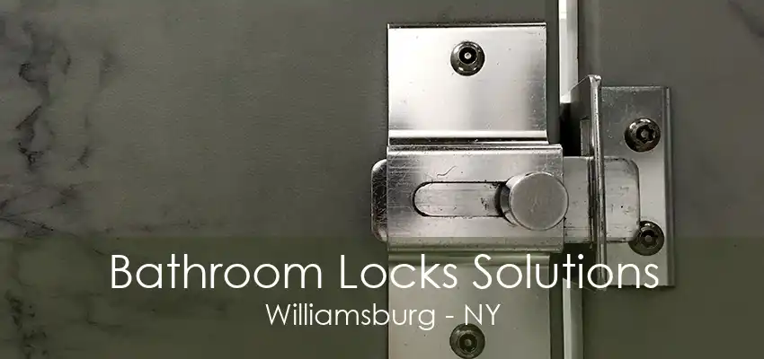 Bathroom Locks Solutions Williamsburg - NY