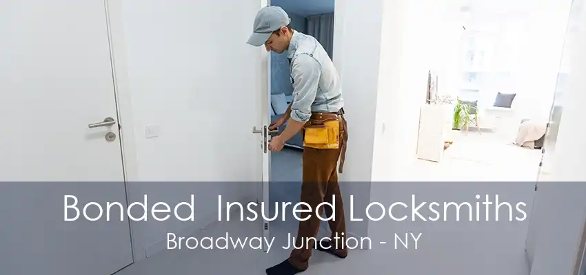 Bonded  Insured Locksmiths Broadway Junction - NY