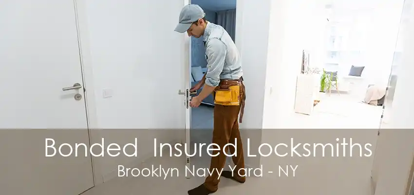 Bonded  Insured Locksmiths Brooklyn Navy Yard - NY