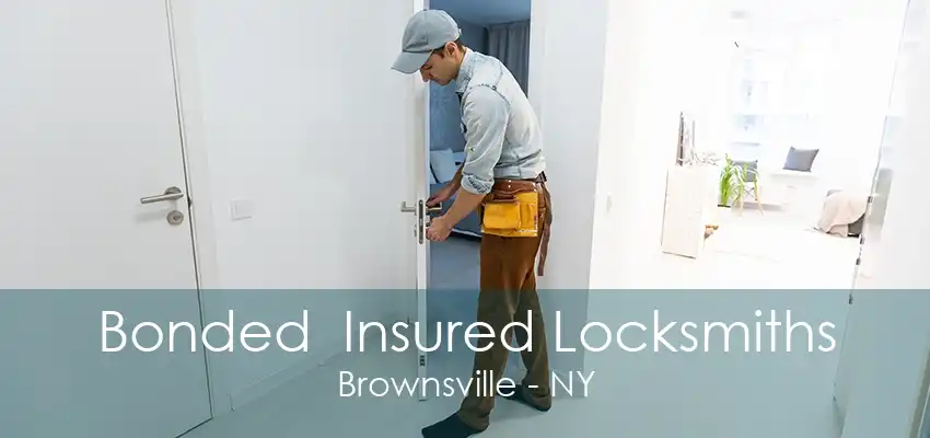 Bonded  Insured Locksmiths Brownsville - NY