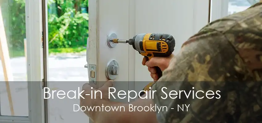 Break-in Repair Services Downtown Brooklyn - NY