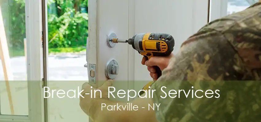 Break-in Repair Services Parkville - NY