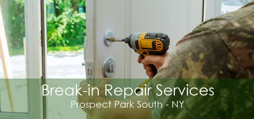 Break-in Repair Services Prospect Park South - NY