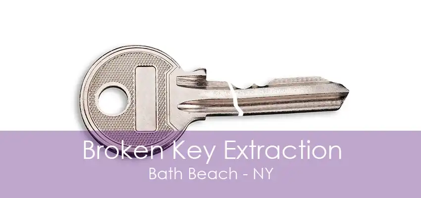 Broken Key Extraction Bath Beach - NY