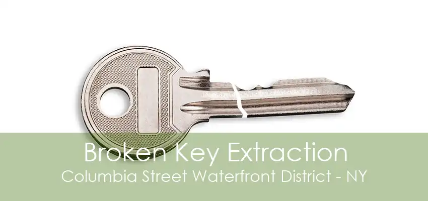 Broken Key Extraction Columbia Street Waterfront District - NY