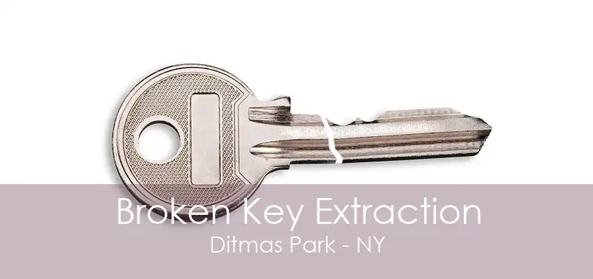 Broken Key Extraction Ditmas Park - NY