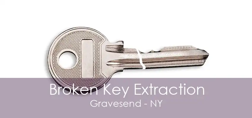 Broken Key Extraction Gravesend - NY