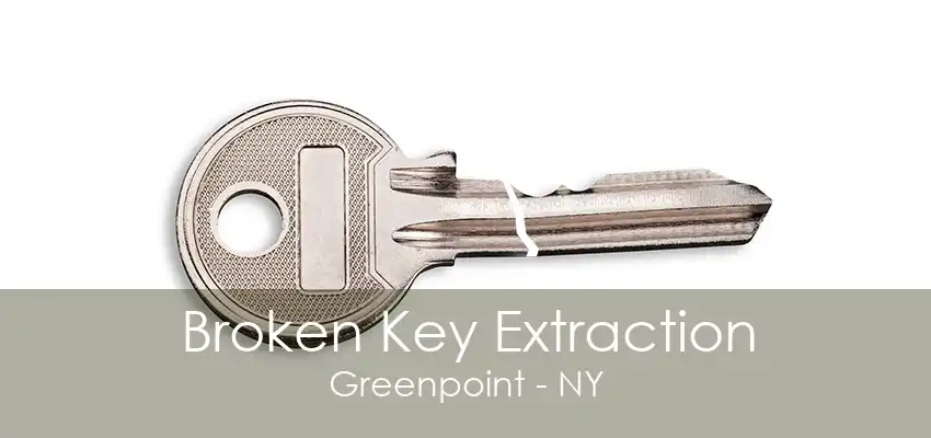 Broken Key Extraction Greenpoint - NY