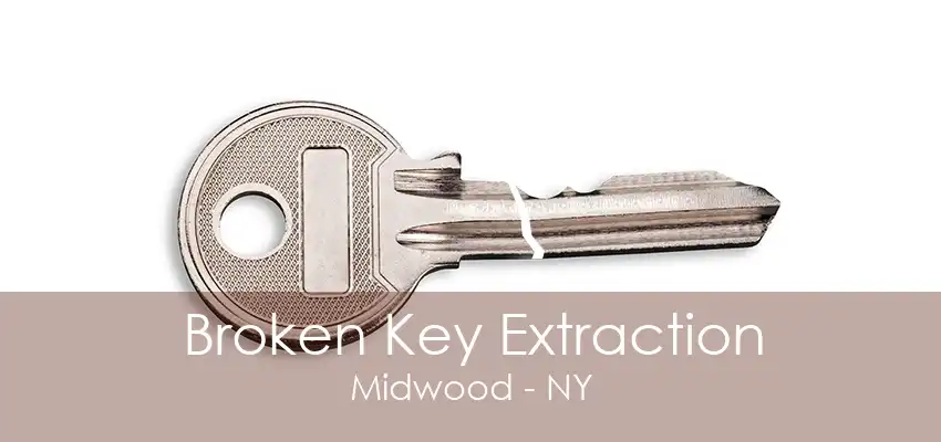 Broken Key Extraction Midwood - NY