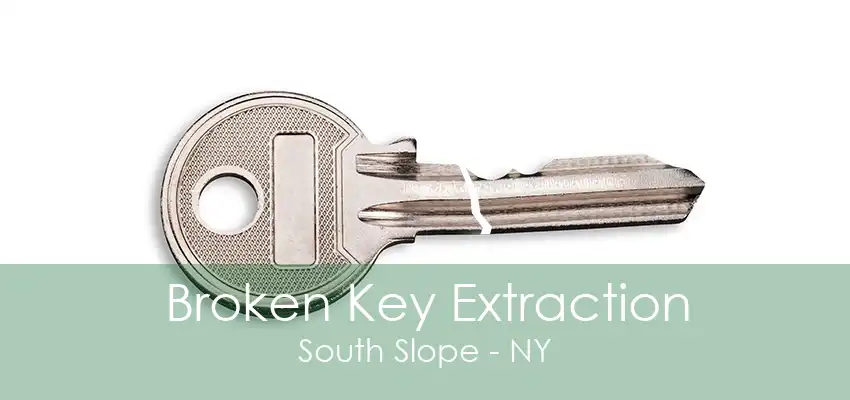 Broken Key Extraction South Slope - NY