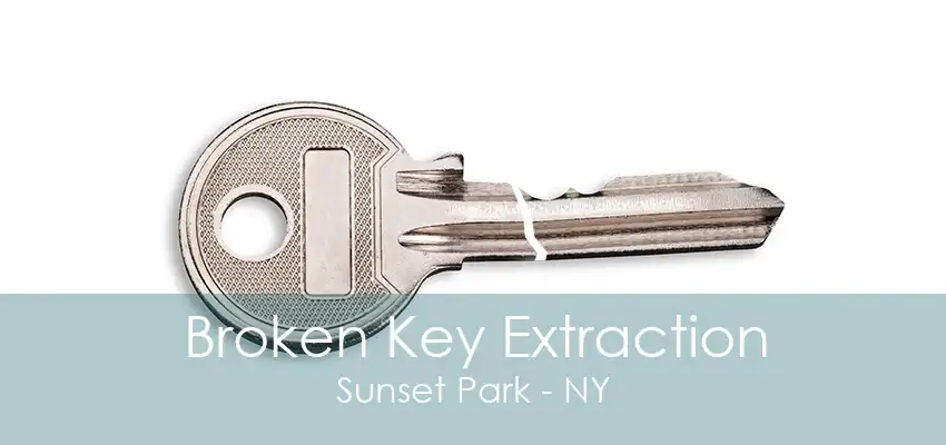 Broken Key Extraction Sunset Park - NY