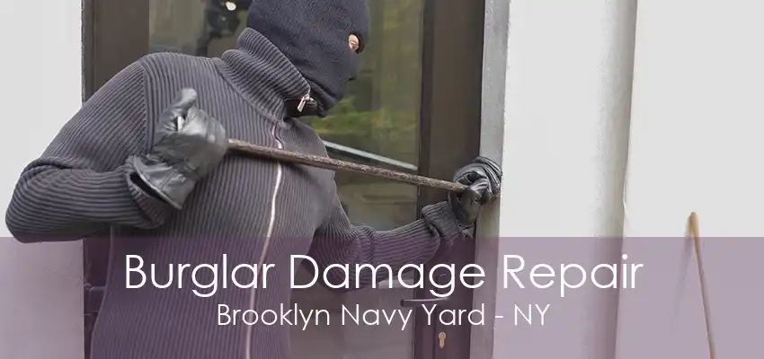 Burglar Damage Repair Brooklyn Navy Yard - NY