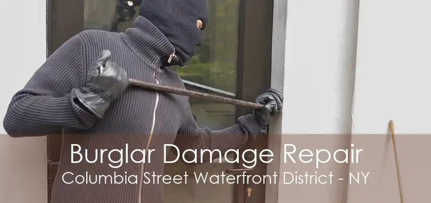 Burglar Damage Repair Columbia Street Waterfront District - NY