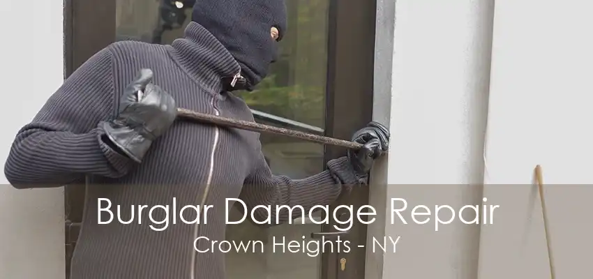 Burglar Damage Repair Crown Heights - NY