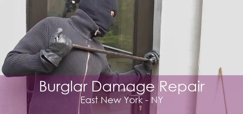 Burglar Damage Repair East New York - NY