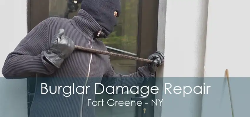 Burglar Damage Repair Fort Greene - NY