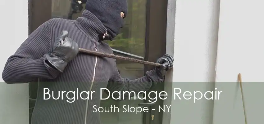 Burglar Damage Repair South Slope - NY