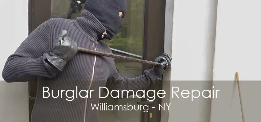 Burglar Damage Repair Williamsburg - NY