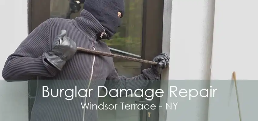 Burglar Damage Repair Windsor Terrace - NY