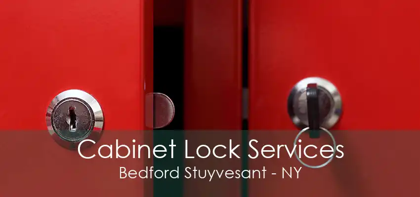 Cabinet Lock Services Bedford Stuyvesant - NY