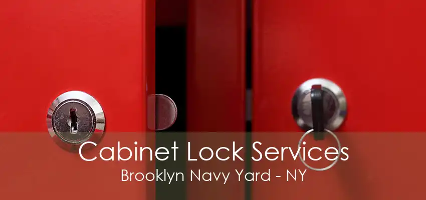 Cabinet Lock Services Brooklyn Navy Yard - NY