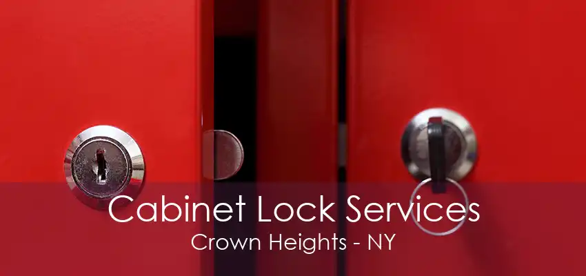 Cabinet Lock Services Crown Heights - NY