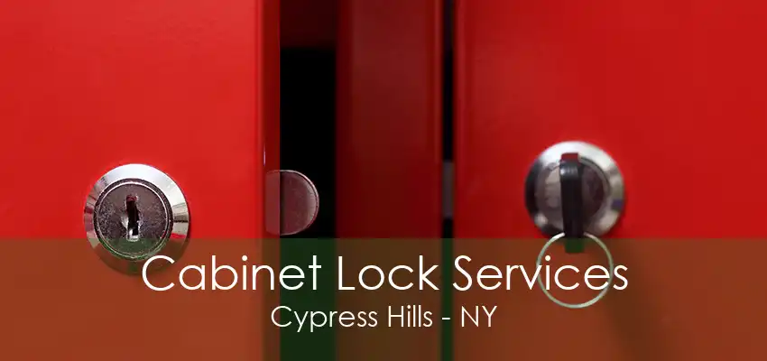 Cabinet Lock Services Cypress Hills - NY