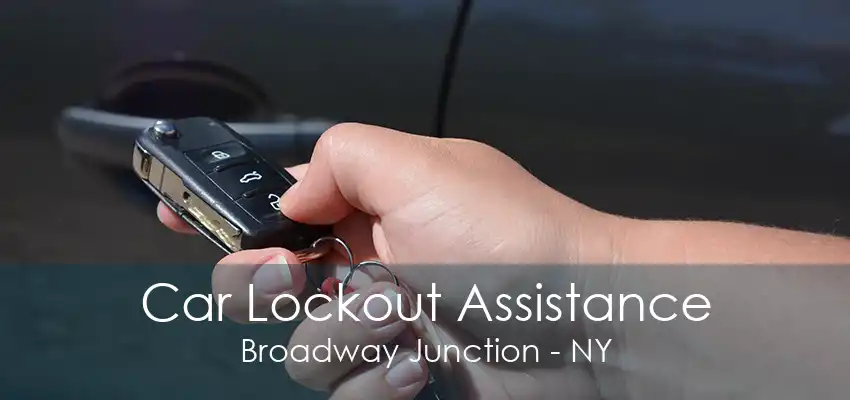 Car Lockout Assistance Broadway Junction - NY