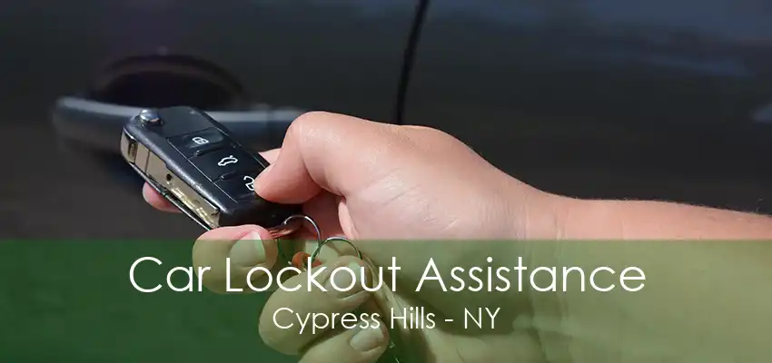 Car Lockout Assistance Cypress Hills - NY