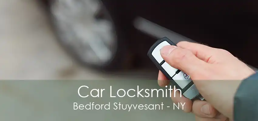 Car Locksmith Bedford Stuyvesant - NY