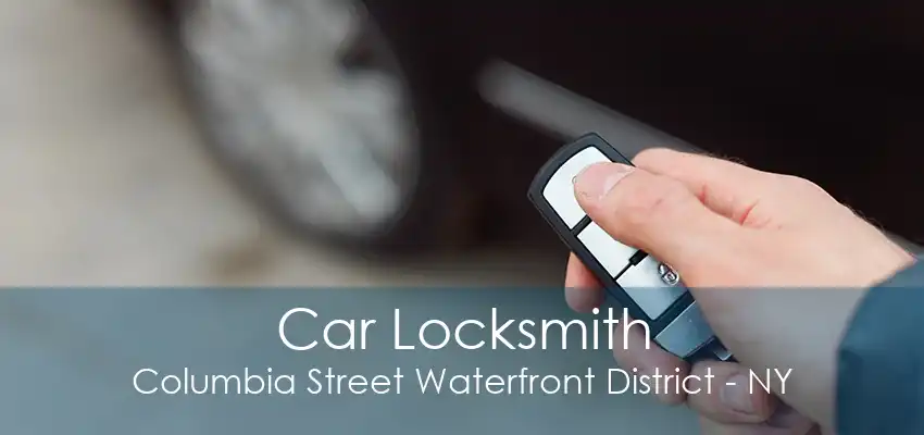 Car Locksmith Columbia Street Waterfront District - NY