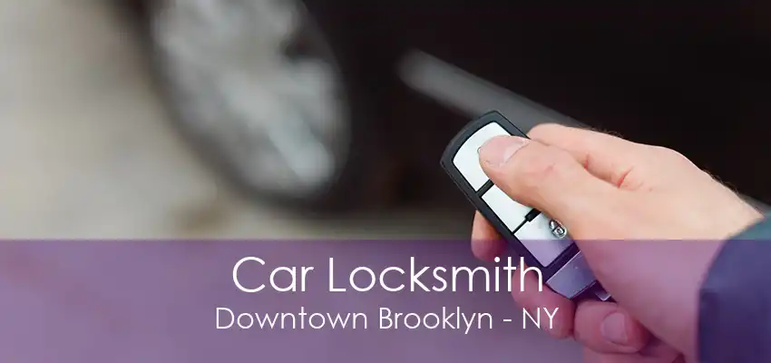 Car Locksmith Downtown Brooklyn - NY