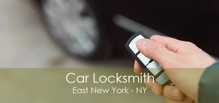 Car Locksmith East New York - NY