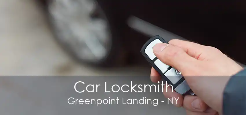 Car Locksmith Greenpoint Landing - NY