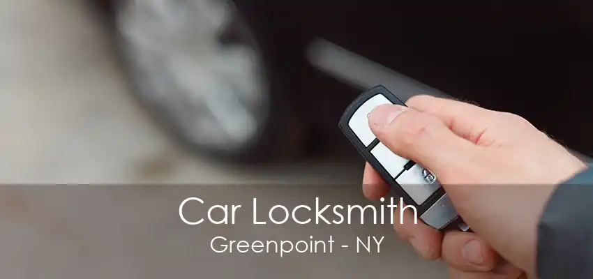 Car Locksmith Greenpoint - NY