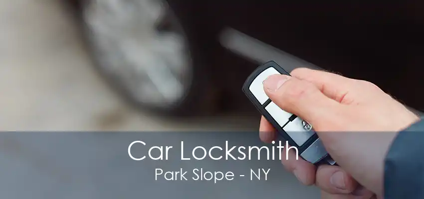 Car Locksmith Park Slope - NY