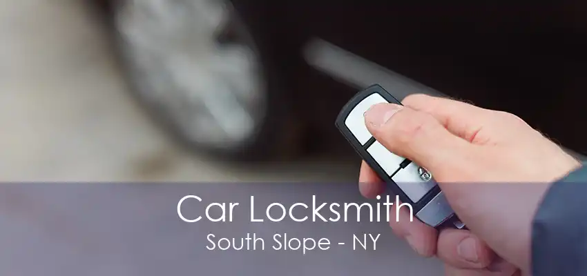 Car Locksmith South Slope - NY